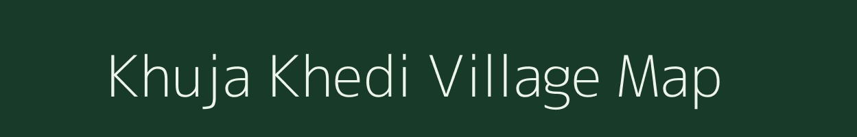 Khuja Khedi village map in Madhya Pradesh