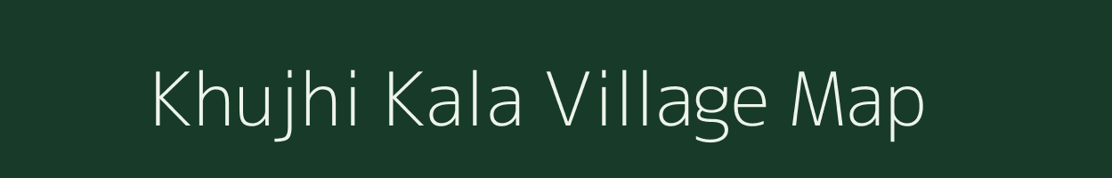 Khujhi Kala village map in Uttar Pradesh