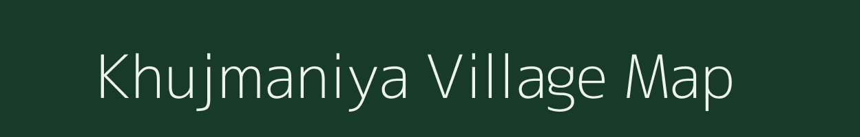 Khujmaniya village map in Madhya Pradesh