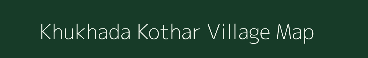 Khukhada Kothar village map in Madhya Pradesh