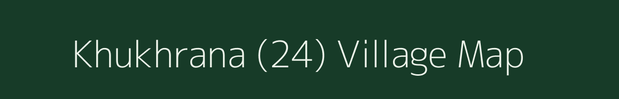 Khukhrana (24) village map in Haryana