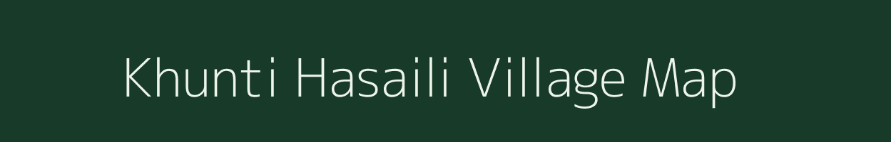 Khunti Hasaili village map in Bihar