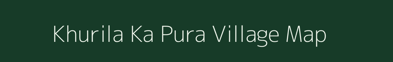 Khurila Ka Pura village map in Rajasthan