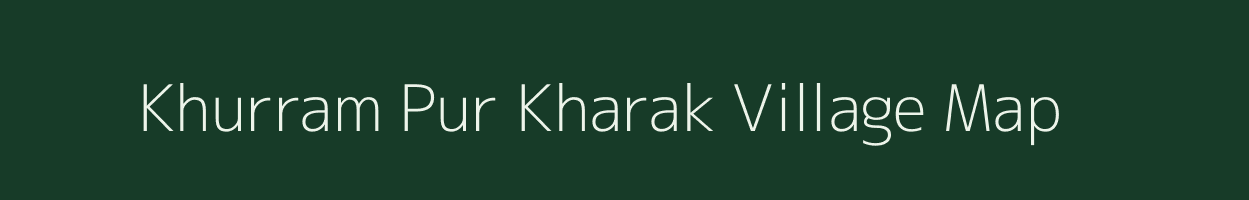 Khurram Pur Kharak village map in Uttar Pradesh