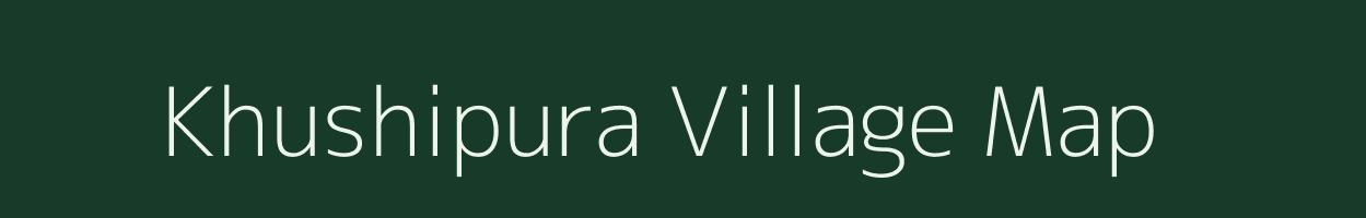 Khushipura village map in Madhya Pradesh