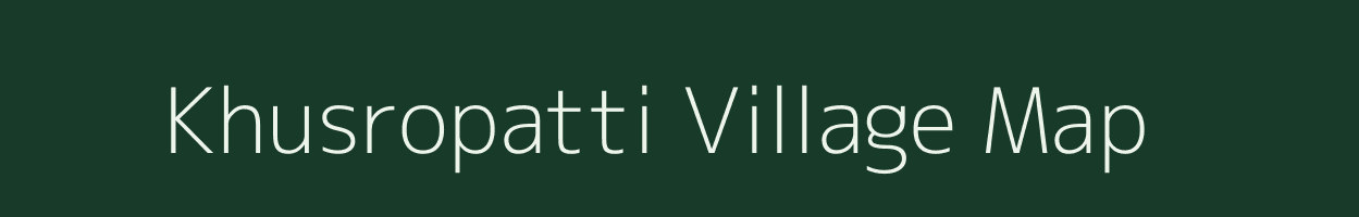 Khusropatti village map in Bihar