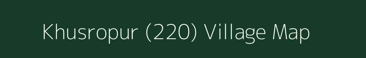 Khusropur (220) village map in Punjab