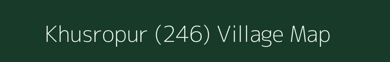 Khusropur (246) village map in Punjab