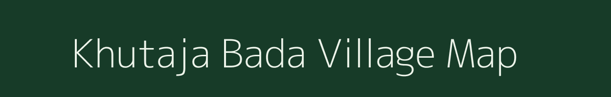 Khutaja Bada village map in Madhya Pradesh