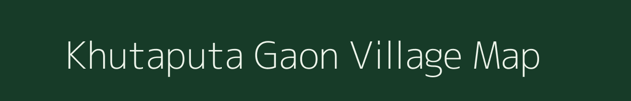Khutaputa Gaon village map in Assam