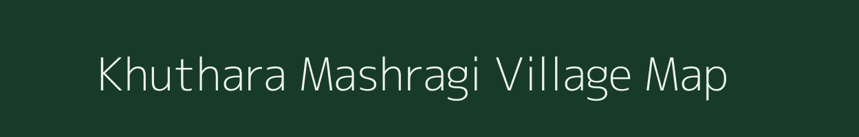 Khuthara Mashragi village map in Bihar