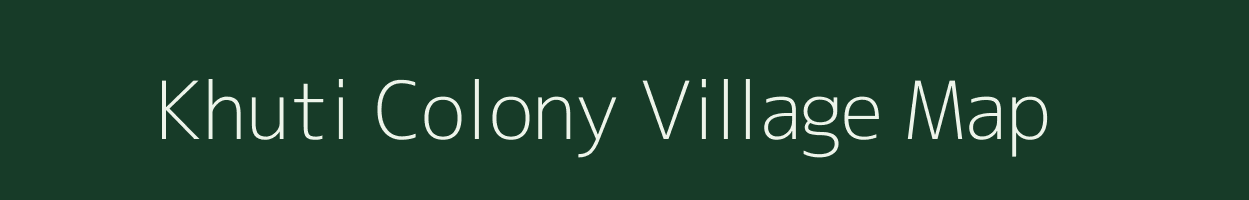 Khuti Colony village map in Assam