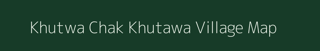 Khutwa Chak Khutawa village map in Uttar Pradesh