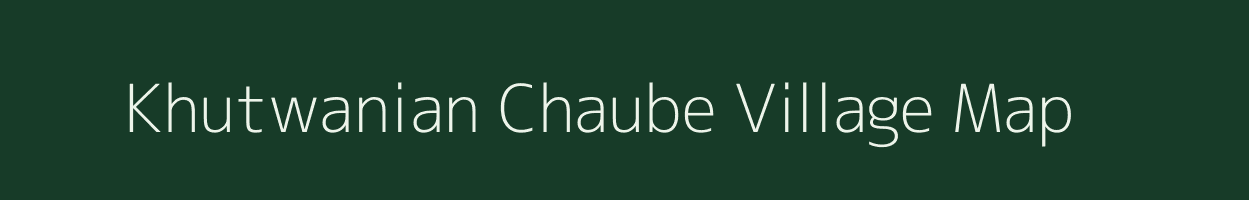 Khutwanian Chaube village map in Bihar