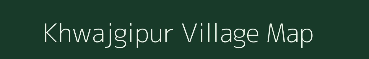 Khwajgipur village map in Uttar Pradesh