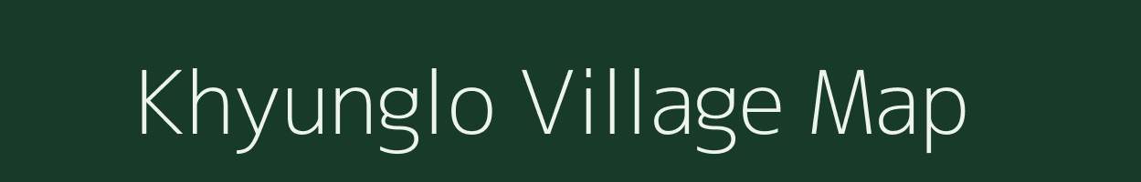 Khyunglo village map in Arunachal Pradesh