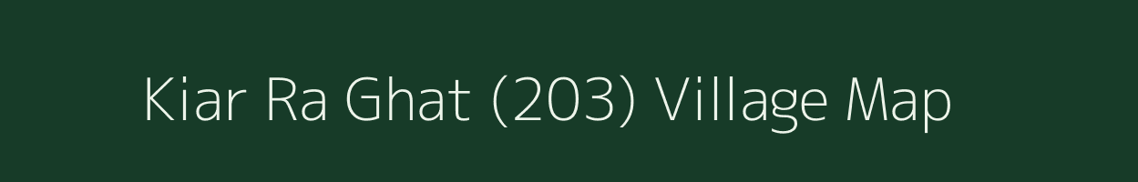 Kiar Ra Ghat (203) village map in Himachal Pradesh