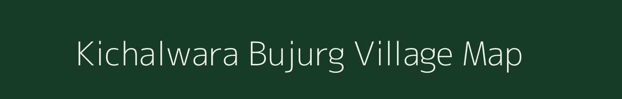 Kichalwara Bujurg village map in Uttar Pradesh