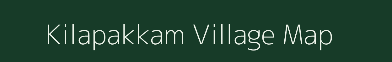 Kilapakkam village map in Tamil Nadu