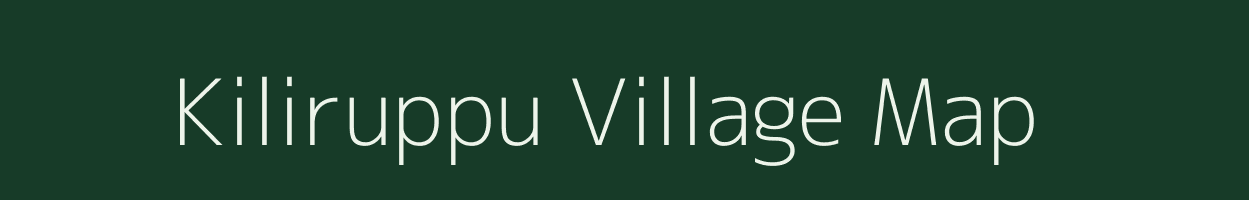Kiliruppu village map in Tamil Nadu