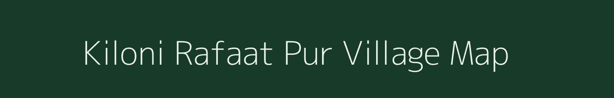 Kiloni Rafaat Pur village map in Uttar Pradesh