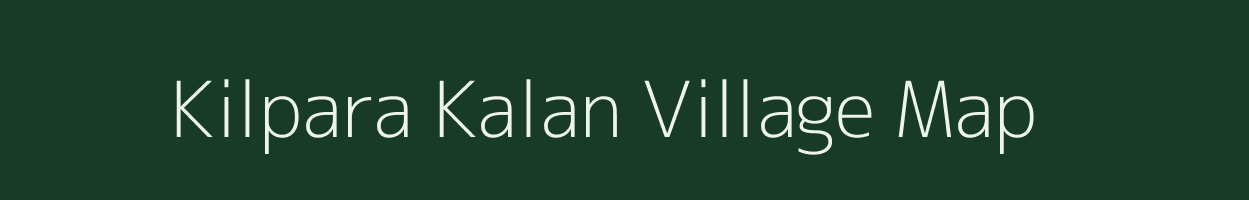 Kilpara Kalan village map in Bihar