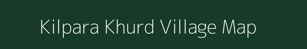 Kilpara Khurd village map in Bihar