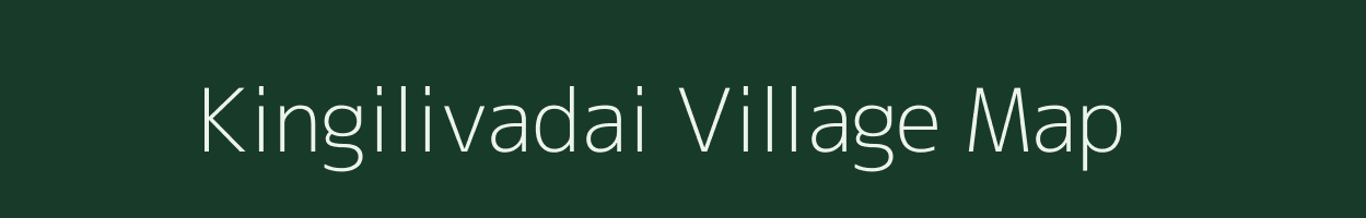 Kingilivadai village map in Tamil Nadu