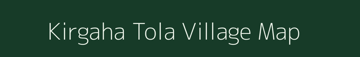 Kirgaha Tola village map in Chhattisgarh