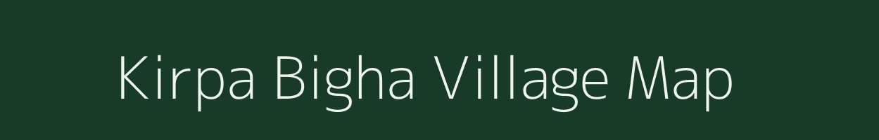 Kirpa Bigha village map in Bihar