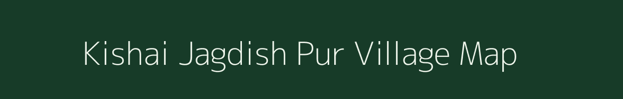 Kishai Jagdish Pur village map in Uttar Pradesh