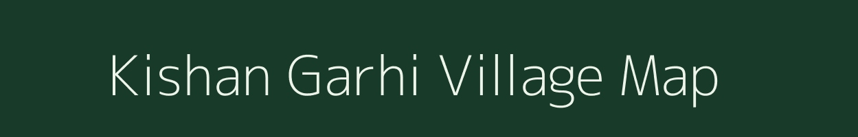 Kishan Garhi village map in Uttar Pradesh