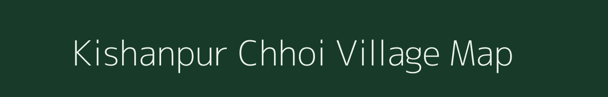 Kishanpur Chhoi village map in Uttarakhand
