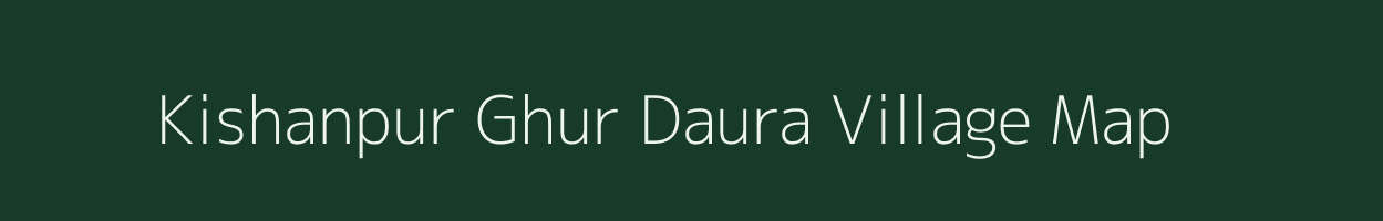 Kishanpur Ghur Daura village map in Uttarakhand