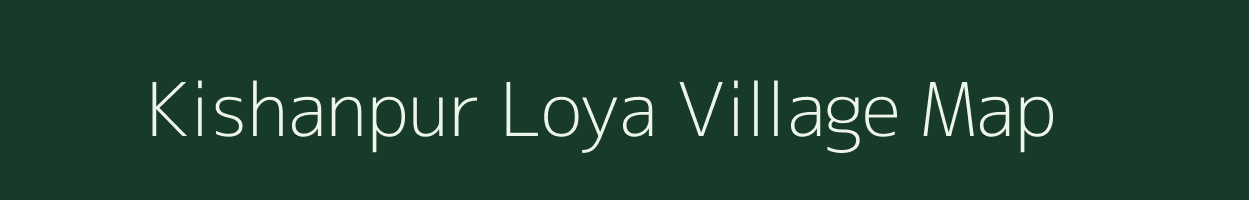 Kishanpur Loya village map in Uttar Pradesh