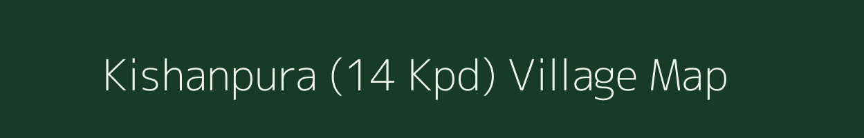 Kishanpura (14 Kpd) village map in Rajasthan