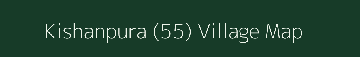 Kishanpura (55) village map in Haryana