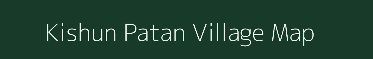 Kishun Patan village map in Madhya Pradesh