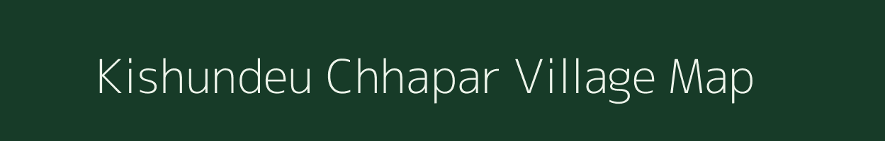 Kishundeu Chhapar village map in Bihar