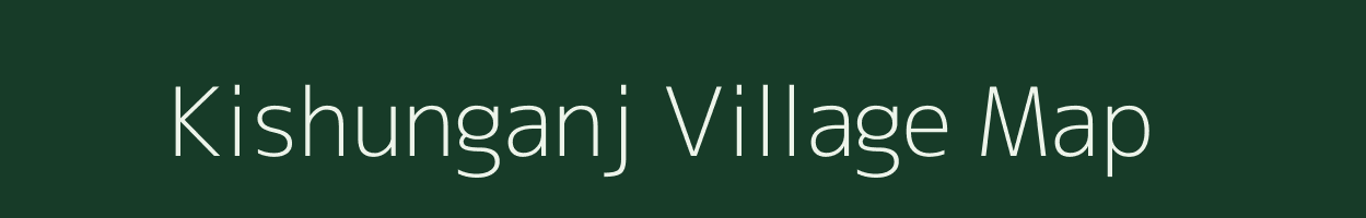 Kishunganj village map in Bihar