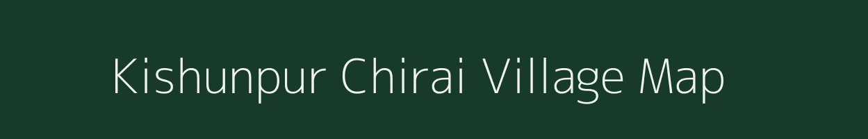 Kishunpur Chirai village map in Uttar Pradesh