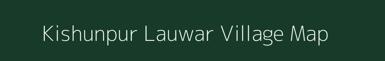 Kishunpur Lauwar village map in Bihar