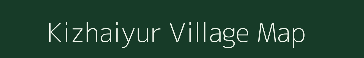 Kizhaiyur village map in Tamil Nadu