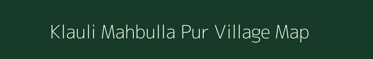 Klauli Mahbulla Pur village map in Uttar Pradesh