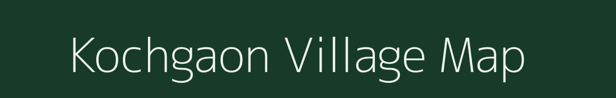 Kochgaon village map in Bihar