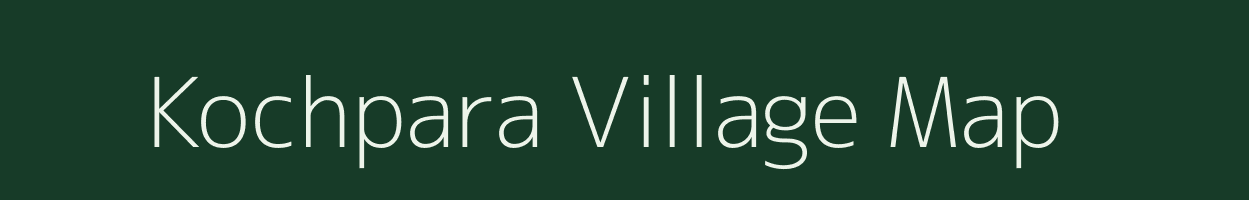 Kochpara village map in Assam