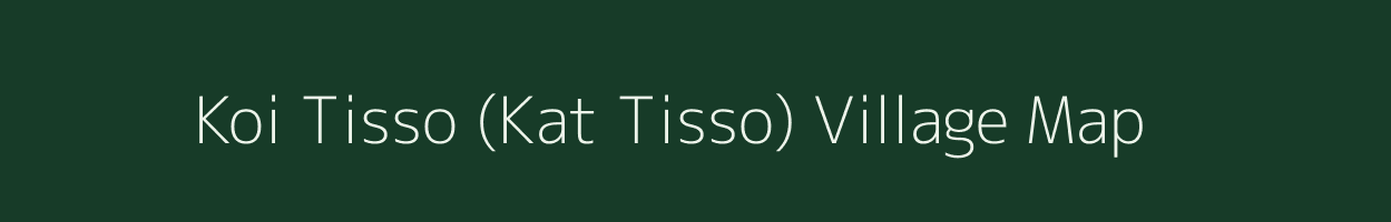 Koi Tisso (Kat Tisso) village map in Assam