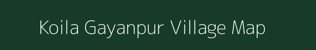 Koila Gayanpur village map in Uttar Pradesh