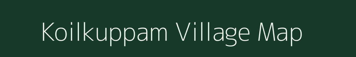 Koilkuppam village map in Tamil Nadu