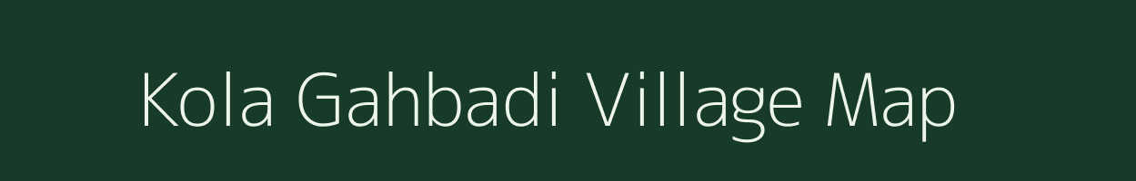 Kola Gahbadi village map in Uttar Pradesh